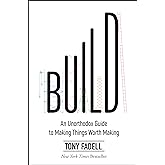 Build: An Unorthodox Guide to Making Things Worth Making