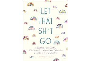 Let That Sh*t Go: A Journal for Leaving Your Bullsh*t Behind and Creating a Happy Life (Zen as F*ck Journals)