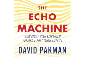 The Echo Machine: How Right-Wing Extremism Created a Post-Truth America