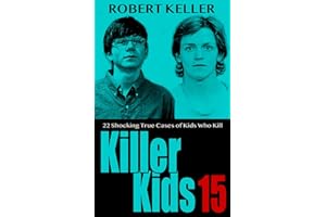 Killer Kids Volume 15: 22 Shocking True Crime Cases of Kids Who Kill