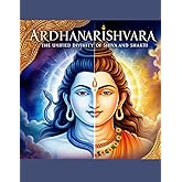 Ardhanarishvara: The Unified Divinity of Shiva and Shakti