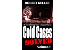 Cold Cases Solved Volume 1: 18 Fascinating True Crime Cold Cases , Finally Solved (Cold Cases: Solved)