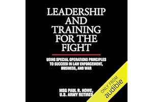 Leadership and Training for the Fight: A Few Thoughts on Leadership and Training from a Former Special Operations Soldier