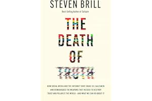 The Death of Truth: How Social Media and the Internet Gave Snake Oil Salesmen and Demagogues the Weapons They Needed to Destr