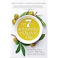 The 7 Wonders of Olive Oil: Stronger Bones, Cancer Prevention, Higher Brain Function, and Other Medical Miracles of the Green