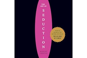 The Art of Seduction: An Indispensible Primer on the Ultimate Form of Power