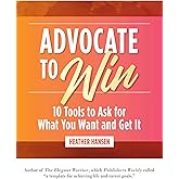 Advocate to Win: 10 Tools to Ask for What You Want and Get It