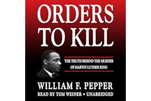 Orders to Kill: The Truth Behind the Murder of Martin Luther King