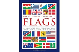 The World Encyclopedia of Flags: An Illustrated Guide to International Flags, Banners, Standards and Ensigns