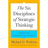 The Six Disciplines of Strategic Thinking: Leading Your Organization into the Future