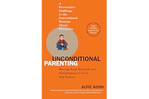 Unconditional Parenting: Moving from Rewards and Punishments to Love and Reason