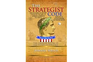 The Strategist Code: The Timeless System of the Titans of Strategy: How the Heroes of History Exploited the Code to Conquer a