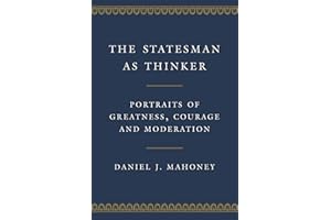 The Statesman as Thinker: Portraits of Greatness, Courage, and Moderation