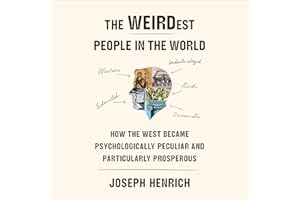 The WEIRDest People in the World: How the West Became Psychologically Peculiar and Particularly Prosperous