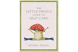 The Little Frog's Guide to Self-Care: Affirmations, Self-Love and Life Lessons According to the Internet's Beloved Mushroom F