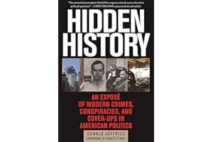 Hidden History: An Exposé of Modern Crimes, Conspiracies, and Cover-Ups in American Politics