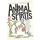 Animal Spirits: How Human Psychology Drives the Economy, and Why It Matters for Global Capitalism