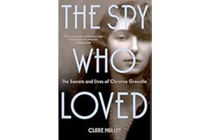 The Spy Who Loved: The Secrets and Lives of Christine Granville