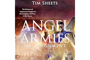 Angel Armies on Assignment: The Divisions and Assignments of Angels and How to Partner with Them in Your Prayers