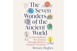 The Seven Wonders of the Ancient World: A Journey Through History's Greatest Treasures