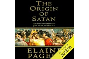 The Origin of Satan: How Christians Demonized Jews, Pagans, and Heretics