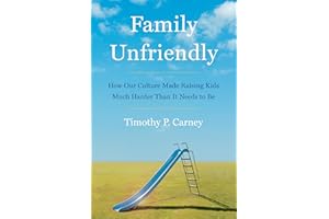 Family Unfriendly: How Our Culture Made Raising Kids Much Harder Than It Needs to Be