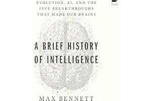 A Brief History of Intelligence: Evolution, AI, and the Five Breakthroughs That Made Our Brains