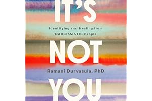 It's Not You: Identifying and Healing from Narcissistic People