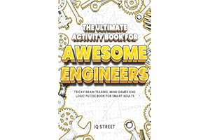 The Ultimate Activity Book for Awesome Engineers: Tricky Brain Teasers, Mind Games and Logic Puzzle Book for Smart Adults (Pe