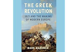 The Greek Revolution: 1821 and the Making of Modern Europe