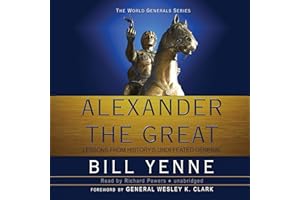 Alexander the Great: Lessons from History’s Undefeated General