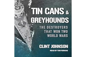 Tin Cans and Greyhounds: The Destroyers That Won Two World Wars