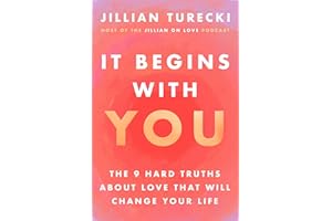 It Begins with You: The 9 Hard Truths About Love That Will Change Your Life