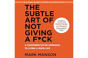 The Subtle Art of Not Giving a F*ck: A Counterintuitive Approach to Living a Good Life