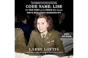 Code Name: Lise: The True Story of the Woman Who Became WWII's Most Highly Decorated Spy