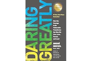 Daring Greatly: How the Courage to Be Vulnerable Transforms the Way We Live, Love, Parent, and Lead