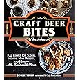 The Craft Beer Bites Cookbook: 100 Recipes for Sliders, Skewers, Mini Desserts, and More--All Made with Beer