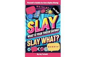 PARENT'S GUIDE TO GEN ALPHA SLANG: LEARN WHAT “SKIBIDI RIZZ” MEANS, GAIN INSIGHT INTO YOUR KID’S CULTURE, & “SLAY” THE COMMUN