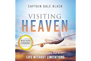 Visiting Heaven: Heavenly Keys to a Life Without Limitations