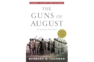 The Guns of August: The Outbreak of World War I; Barbara W. Tuchman's Great War Series (Modern Library 100 Best Nonfiction Bo