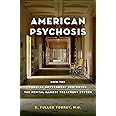 American Psychosis: How the Federal Government Destroyed the Mental Illness Treatment System