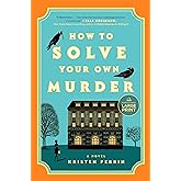 How to Solve Your Own Murder: A Novel (Castle Knoll Files)