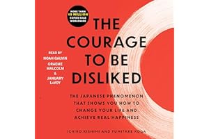 The Courage to Be Disliked: How to Free Yourself, Change Your Life, and Achieve Real Happiness