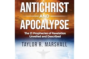 Antichrist and Apocalypse: The 21 Prophecies of Revelation Unveiled and Described