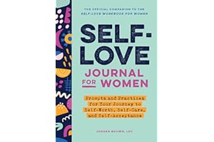 Self-Love Journal for Women: Prompts and Practices for Your Journey to Self-Worth, Self-Care, and Self-Acceptance (Self-Love 