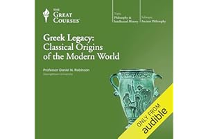 Greek Legacy: Classical Origins of the Modern World