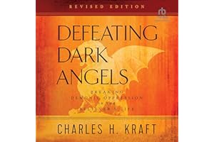 Defeating Dark Angels: Breaking Demonic Oppression in the Believer's Life