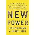 New Power: How Power Works in Our Hyperconnected World--and How to Make It Work for You