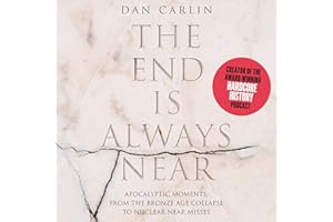 The End Is Always Near: Apocalyptic Moments, from the Bronze Age Collapse to Nuclear Near Misses