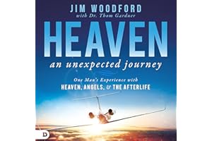 Heaven: An Unexpected Journey: One Man's Experience with Heaven, Angels, and the Afterlife